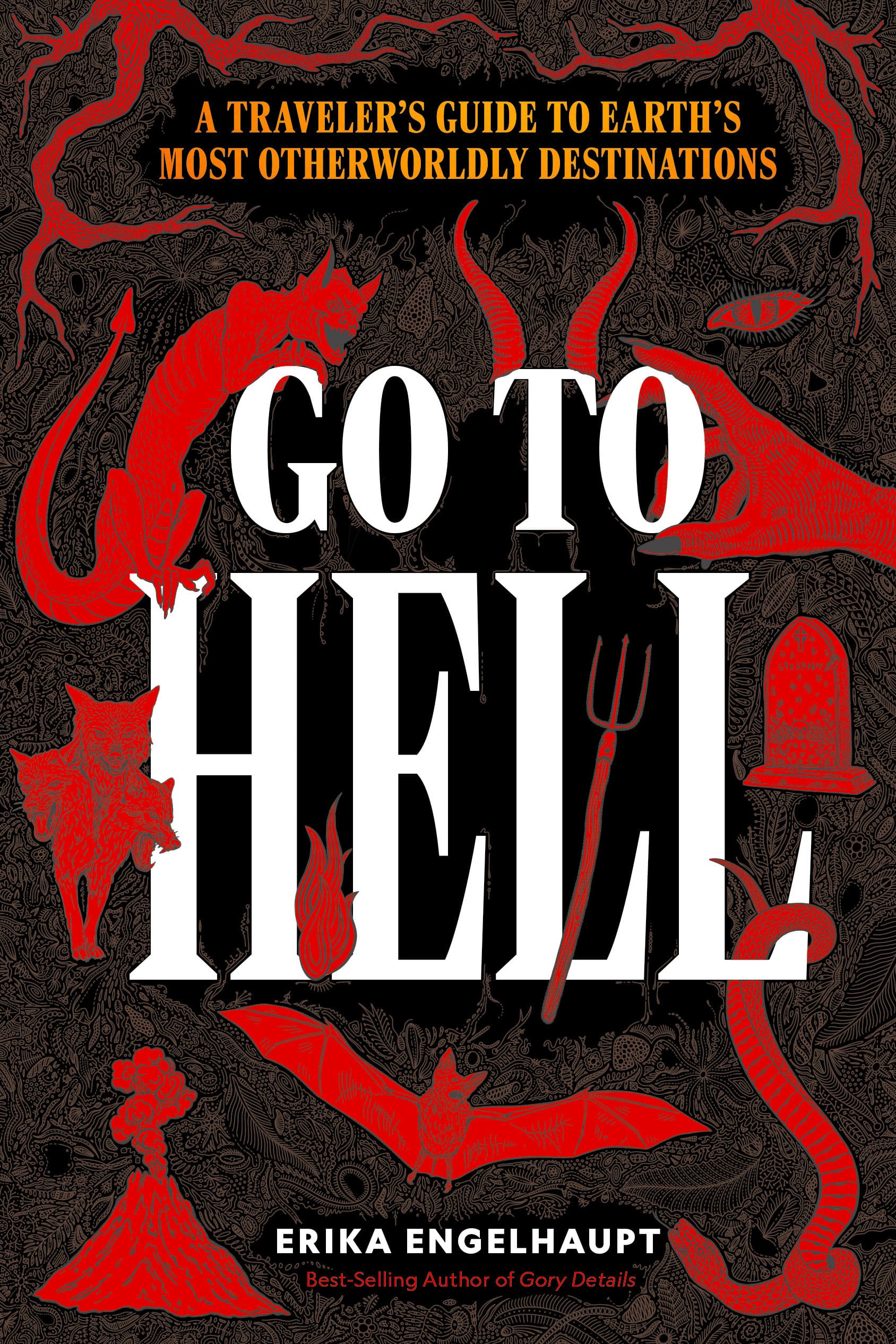 9781426223532 Go to Hell: A Traveler's Guide to Earth's Most Otherworldly Destinations