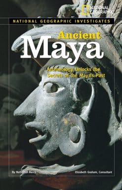 Archaeology Unlocks the Secrets of the Maya's Past: National Geographic Investigates: Ancient Maya