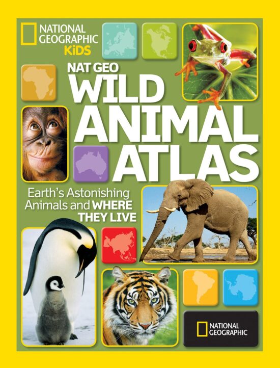 Earth's Astonishing Animals and Where They Live: Nat Geo Wild Animal Atlas