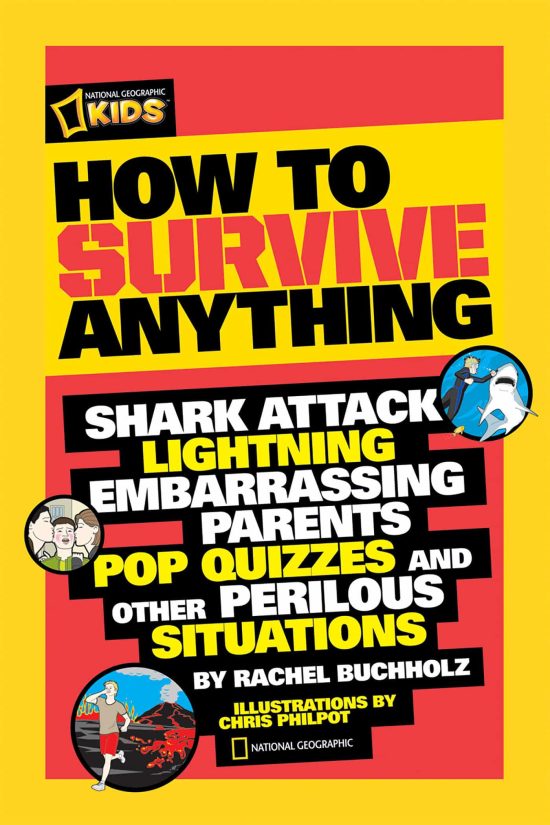 Shark Attack, Lightning, Embarrassing Parents, Pop Quizzes, and Other Perilous Situations: How to Survive Anything