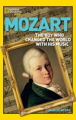World History Biographies: Mozart: The Boy Who Changed the World With His Music