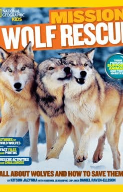 National Geographic Kids Mission: Wolf Rescue: All About Wolves and How to Save Them
