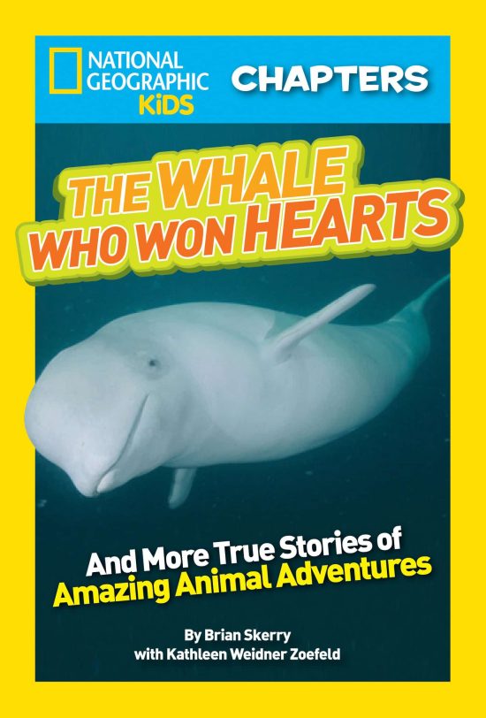 And More True Stories of Adventures with Animals: National Geographic Kids Chapters: The Whale Who Won Hearts