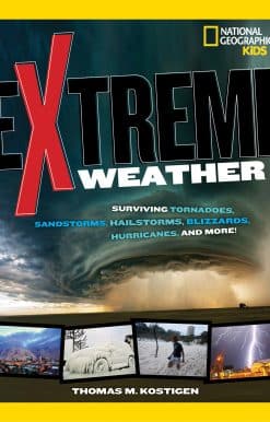 Extreme Weather: Surviving Tornadoes, Sandstorms, Hailstorms, Blizzards, Hurricanes, and More!