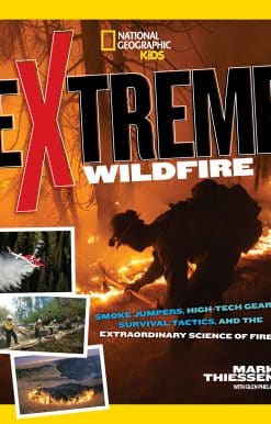 Extreme Wildfire: Smoke Jumpers, High-Tech Gear, Survival Tactics, and the Extraordinary Science of Fire