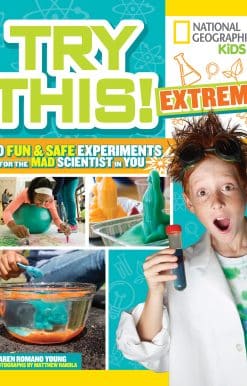 50 Fun & Safe Experiments for the Mad Scientist in You: Try This Extreme