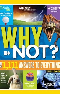 Over 1,111 Answers to Everything: National Geographic Kids Why Not?