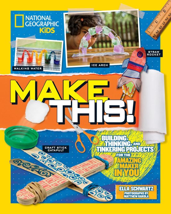 Building Thinking, and Tinkering Projects for the Amazing Maker in You: Make This!