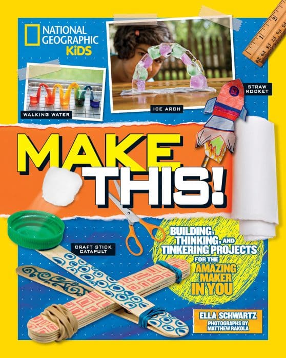 Building Thinking, and Tinkering Projects for the Amazing Maker in You: Make This!