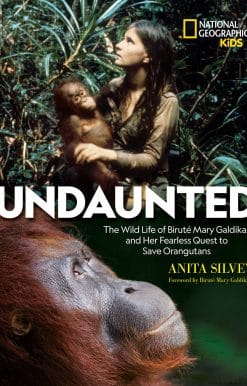 The Wild Life of Biruté Mary Galdikas and Her Fearless Quest to Save Orangutans: Undaunted