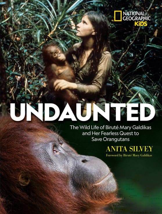 The Wild Life of Biruté Mary Galdikas and Her Fearless Quest to Save Orangutans: Undaunted