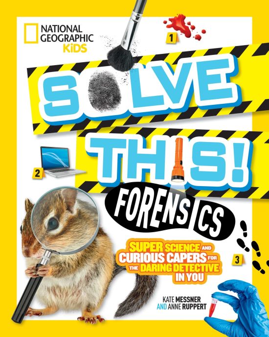 Super Science and Curious Capers for the Daring Detective in You: Solve This! Forensics