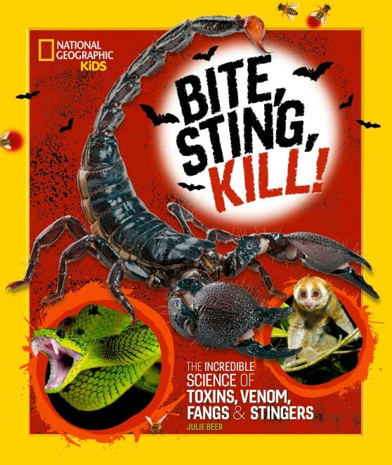 The Incredible Science of Toxins, Venom, Fangs, and Stingers: Bite, Sting, Kill