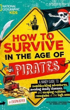 A handy guide to swashbuckling adventures, avoiding deadly diseases, and escapin g the ruthless renegades of the high seas: How to Survive in the Age of Pirates