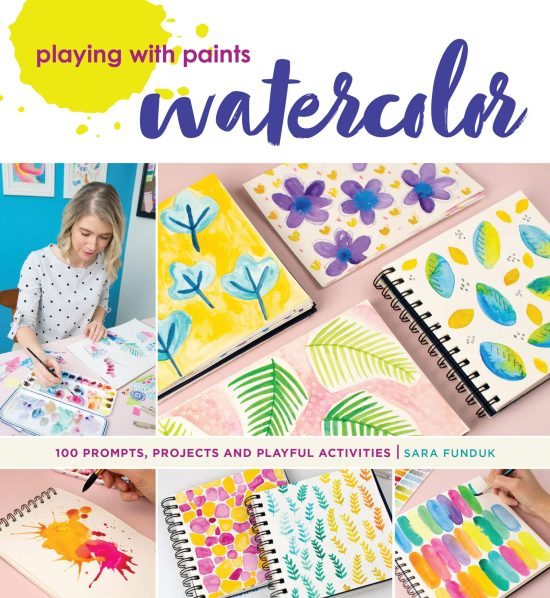 Playing with Paints - Watercolor: 100 Prompts, Projects and Playful Activities
