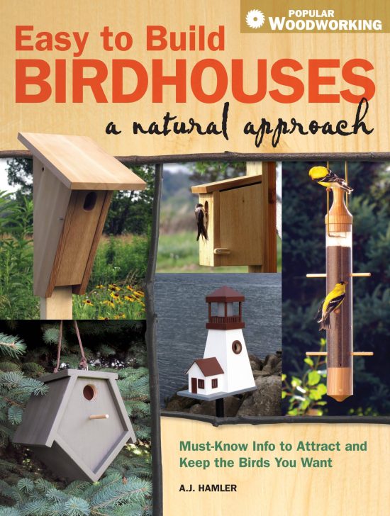 Must Know Info to Attract and Keep the Birds You Want: Easy to Build Birdhouses - A Natural Approach