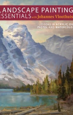 Landscape Painting Essentials with Johannes Vloothuis: Lessons in Acrylic, Oil, Pastel and Watercolor