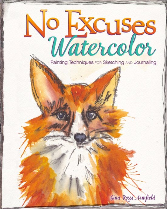 Painting Techniques for Sketching and Journaling: No Excuses Watercolor