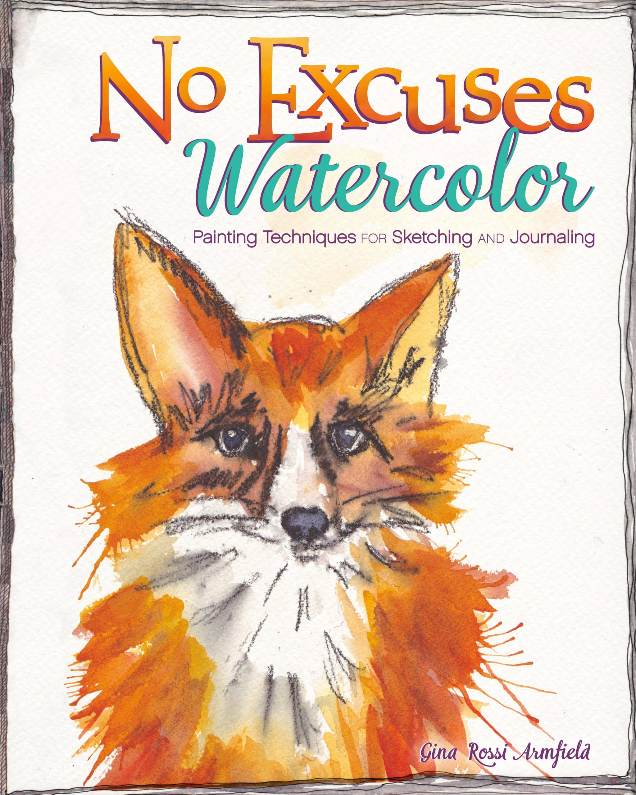 Painting Techniques for Sketching and Journaling: No Excuses Watercolor