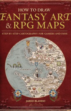How to Draw Fantasy Art and RPG Maps: Step by Step Cartography for Gamers and Fans
