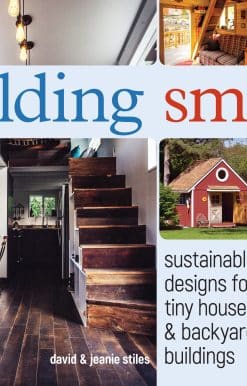 Sustainable Designs for Tiny Houses & Backyard Buildings: Building Small