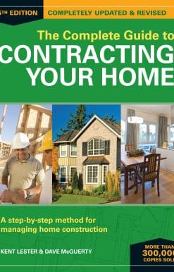 A Step-by-Step Method for Managing Home Construction: The Complete Guide to Contracting Your Home