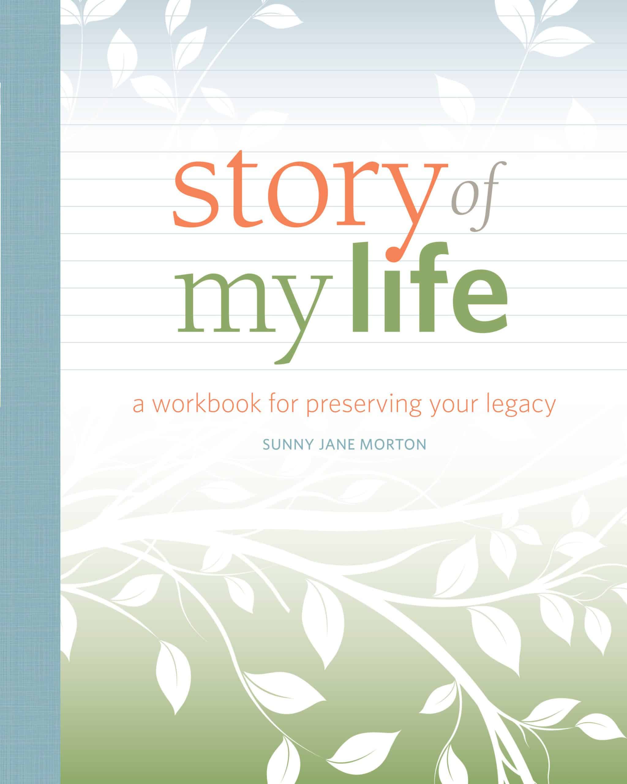 A Workbook for Preserving Your Legacy: Story of My Life