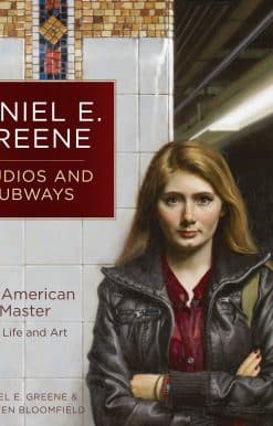 Daniel E. Greene Studios and Subways: An American Master His Life and Art
