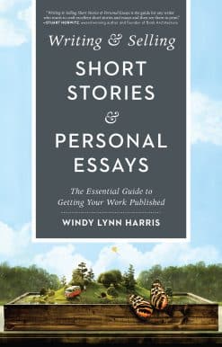 The Essential Guide to Getting Your Work Published: Writing & Selling Short Stories & Personal Essays