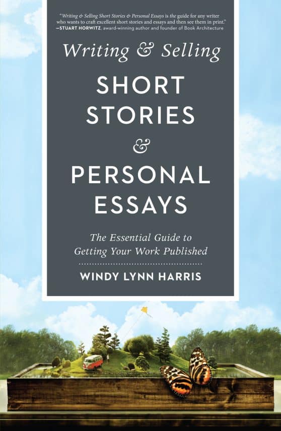 The Essential Guide to Getting Your Work Published: Writing & Selling Short Stories & Personal Essays