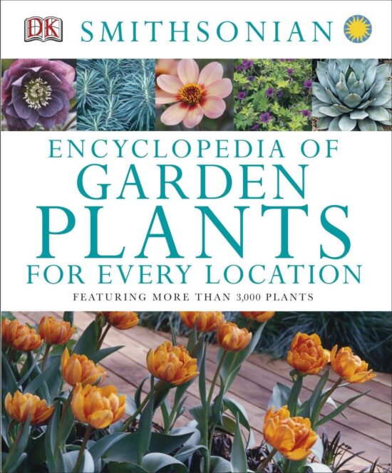 Featuring More Than 3,000 Plants: Encyclopedia of Garden Plants for Every Location