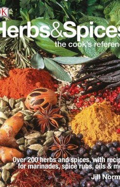 Herbs & Spices: Over 200 Herbs and Spices, with Recipes for Marinades, Spice Rubs, Oils, and Mor
