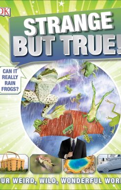 Strange But True!: Our Weird, Wild, Wonderful World