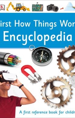 First How Things Work Encyclopedia: A First Reference Guide for Inquisitive Minds