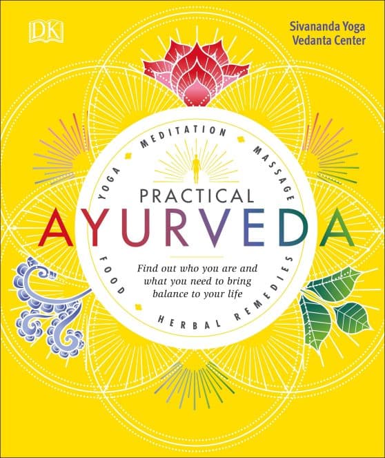 Find Out Who You Are and What You Need to Bring Balance to Your Life: Practical Ayurveda