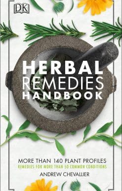 More Than 140 Plant Profiles; Remedies for Over 50 Common Conditions: Herbal Remedies Handbook