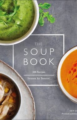 The Soup Book: 200 Recipes, Season by Season