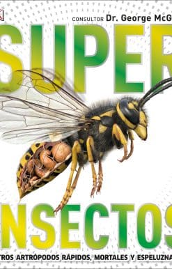 Super Insectos (Super Bug Encyclopedia): Los insectos más grandes, rápidos, mortales y espeluznantes