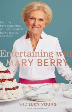 Favorite Hors D'oeuvres, Entrées, Desserts, Baked Goods, and More: Entertaining with Mary Berry