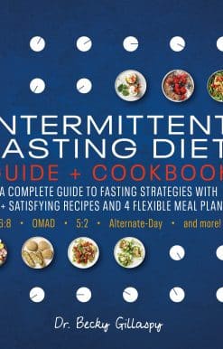Intermittent Fasting Diet Guide and Cookbook: A Complete Guide to 16:8, OMAD, 5:2, Alternate-day, and More
