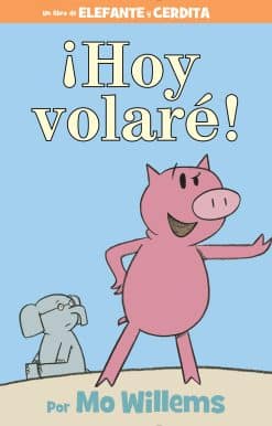 ¡Hoy volaré!-An Elephant and Piggie Book, Spanish Edition