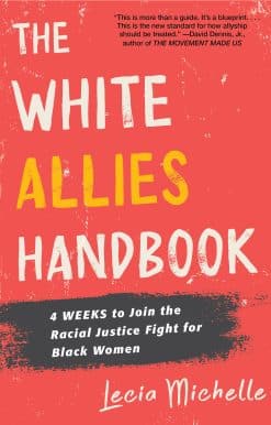 The White Allies Handbook: 4 Weeks to Join the Racial Justice Fight for Black Women