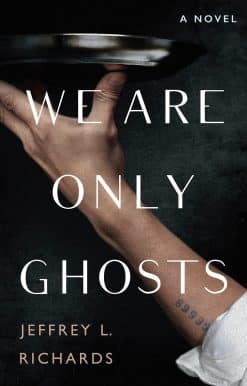 We Are Only Ghosts: A Remarkable Novel of Survival in the Wake of WWII