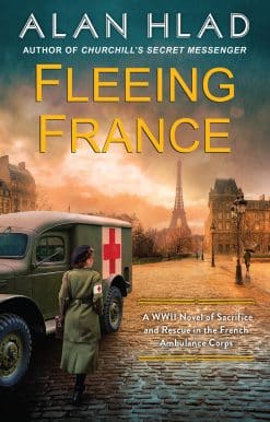A WWII Novel of Sacrifice and Rescue in the French Ambulance Service: Fleeing France