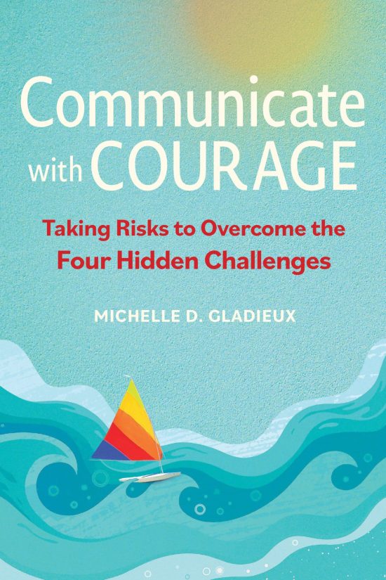 Taking Risks to Overcome the Four Hidden Challenges: Communicate with Courage