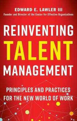 Principles and Practices for the New World of Work: Reinventing Talent Management