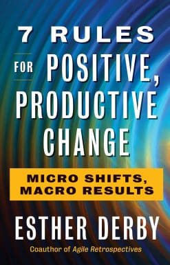 7 Rules for Positive, Productive Change: Micro Shifts, Macro Results