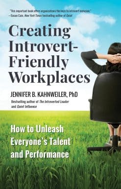 Creating Introvert-Friendly Workplaces: How to Unleash Everyone’s Talent and Performance