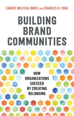 Building Brand Communities: How Organizations Succeed by Creating Belonging