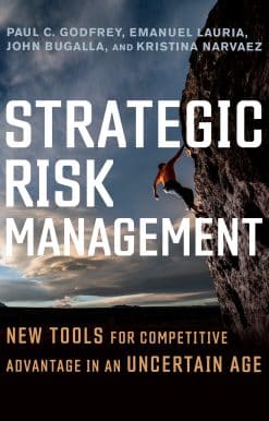 Strategic Risk Management: New Tools for Competitive Advantage in an Uncertain Age